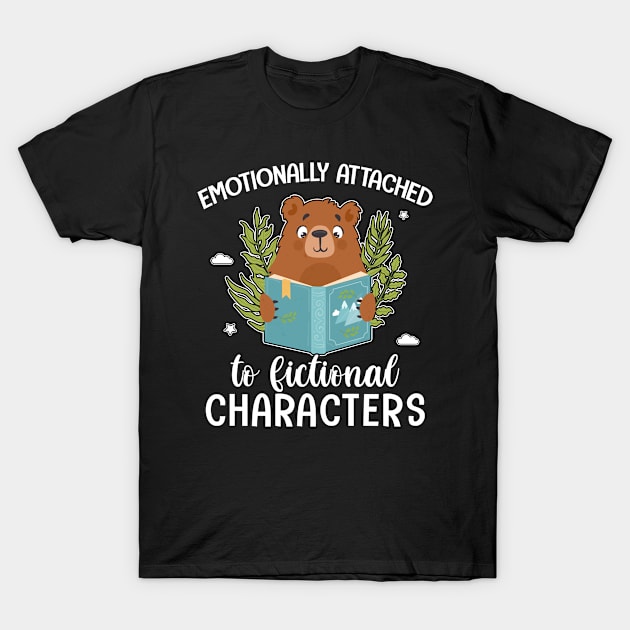 Emotionally Attached to Fictional Characters Book Lover T-Shirt by lenaissac2